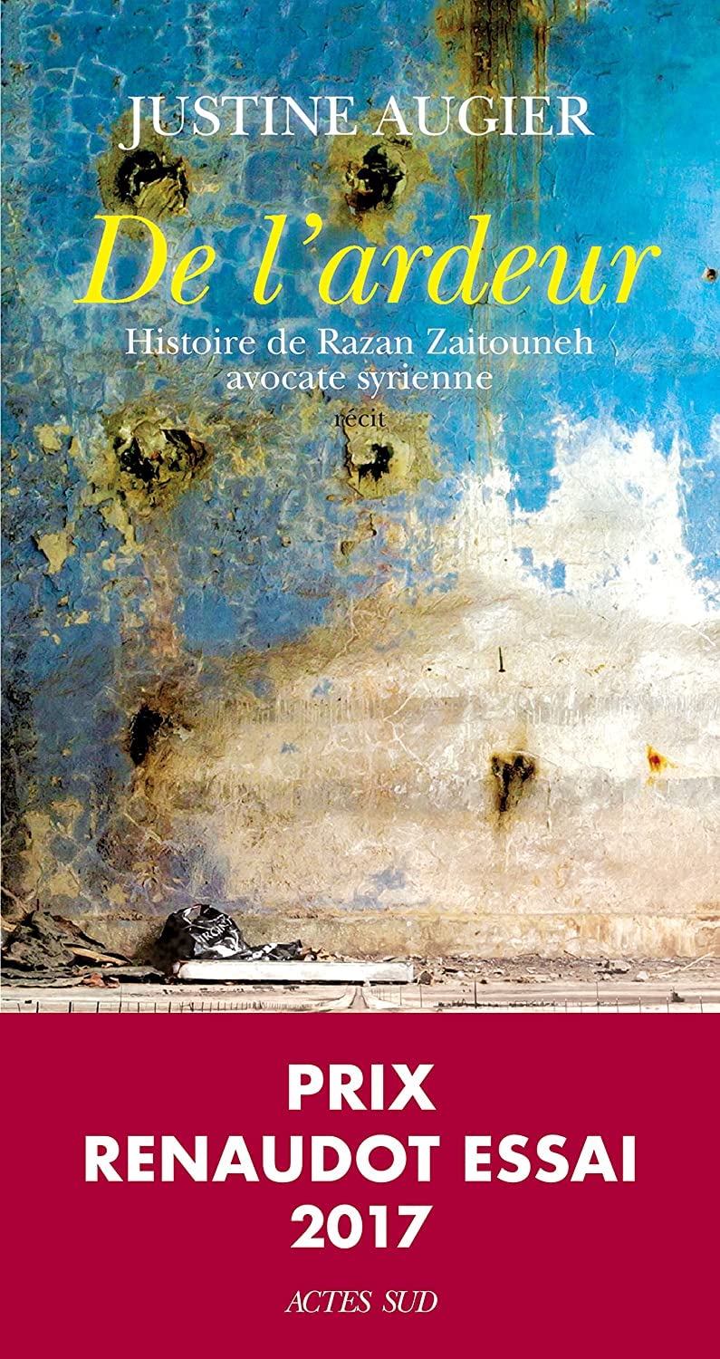De l'ardeur (Prix Renaudot Essai 2017): Histoire de Razan Zaitouneh, avocate syrienne Contemporary literature