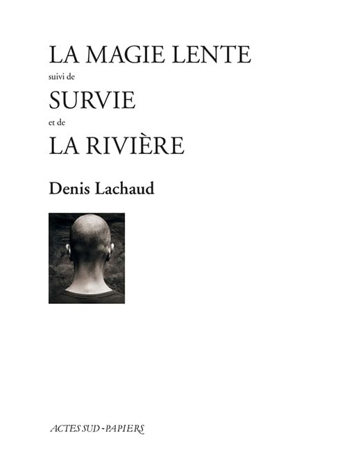 La Magie lente suivi de Survie et de La Rivière Drama