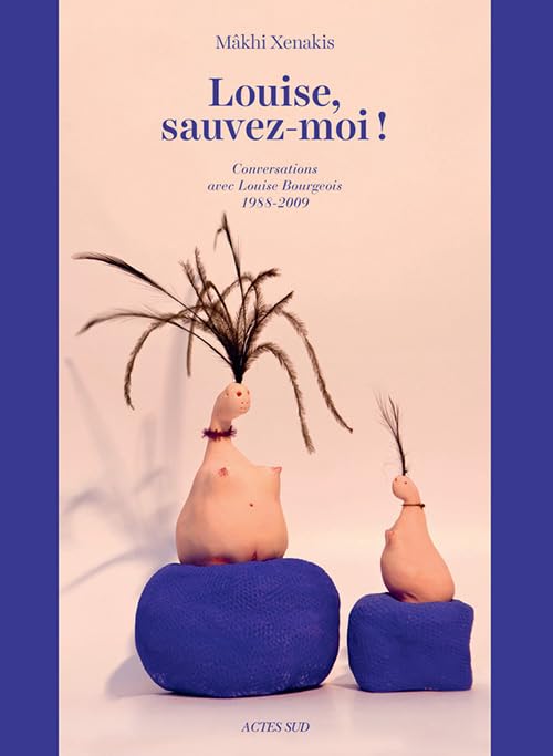 Louise, sauvez-moi !: Conversations avec Louise Bourgeois, 1988-2009 book