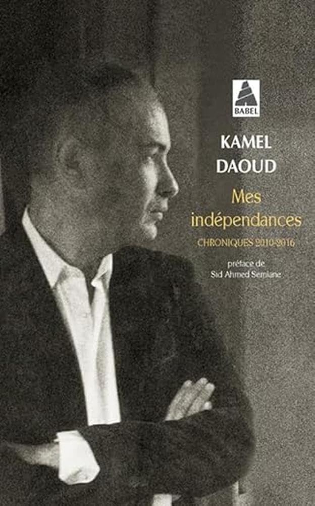 Mes independances: chroniques 2010-2016 Essays & Short Stories