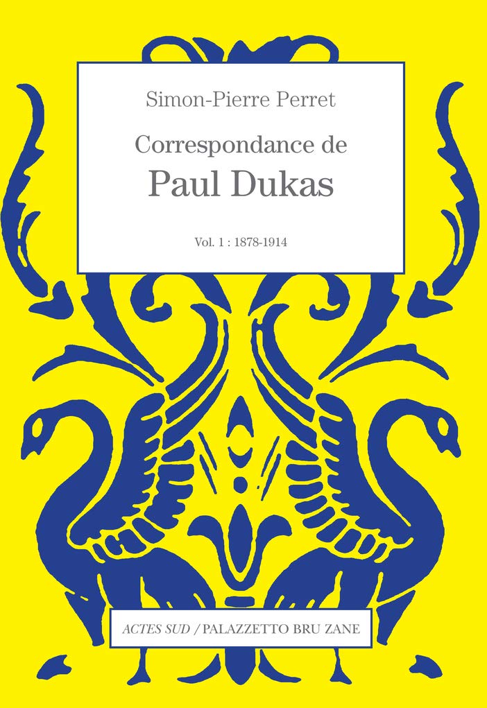 Correspondance de Paul Dukas: Vol. 1 : 1878-1914 book