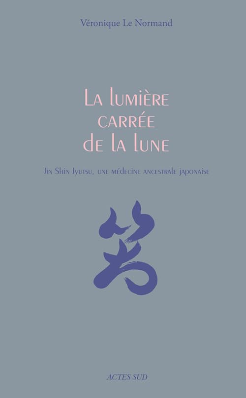 La lumière carrée de la lune: Jin Shin Jyutsu, une médecine ancestrale japonaise Medicine