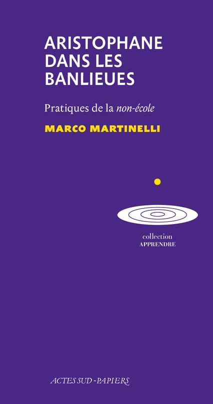 Aristophane dans les banlieues: Pratique de la non-école Non-fiction