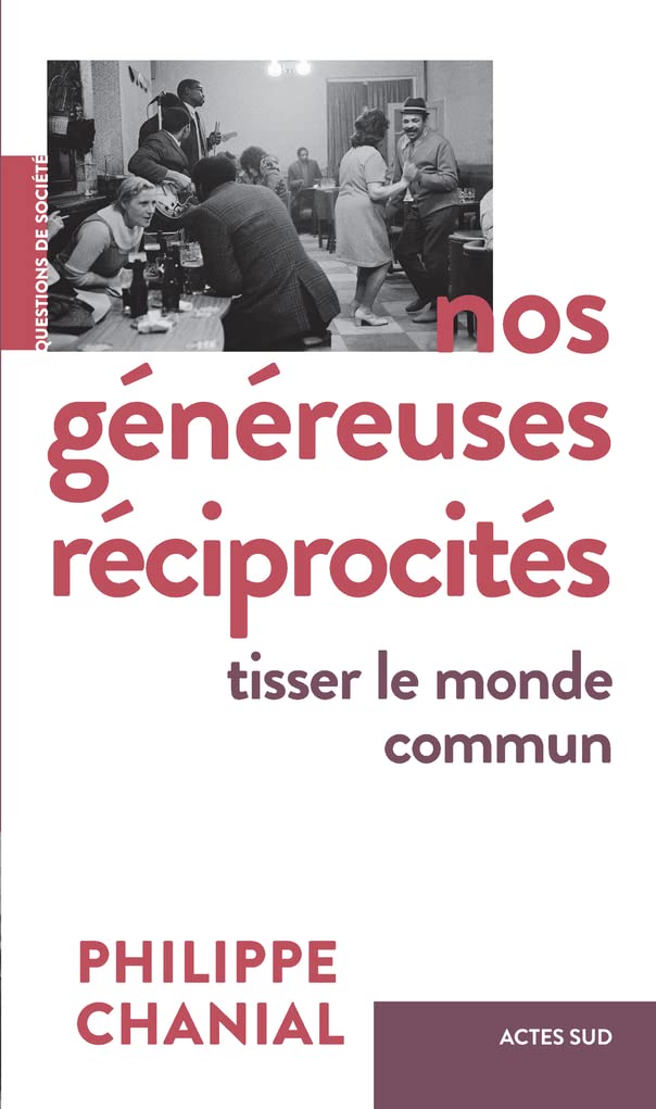Nos généreuses réciprocités: Tisser le monde commun Social Sciences
