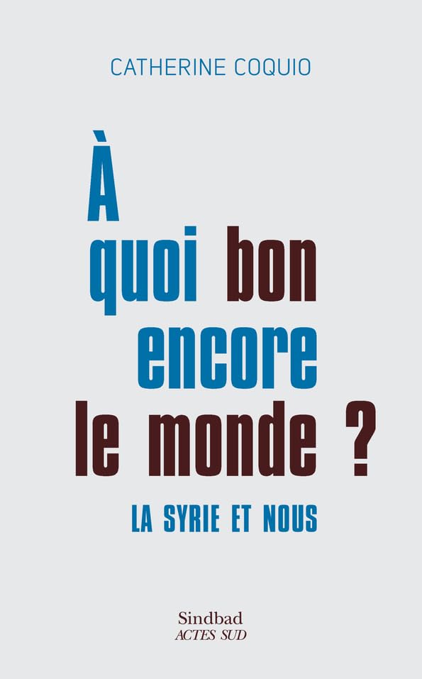 À quoi bon encore le monde ?: La Syrie et nous Social Sciences