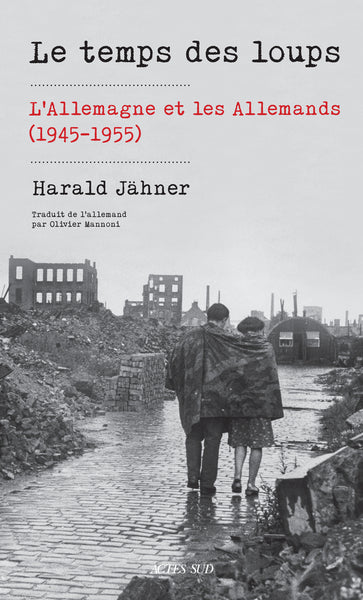 Le temps des loups : l'Allemagne et les Allemands (1945-1955) Politics & History