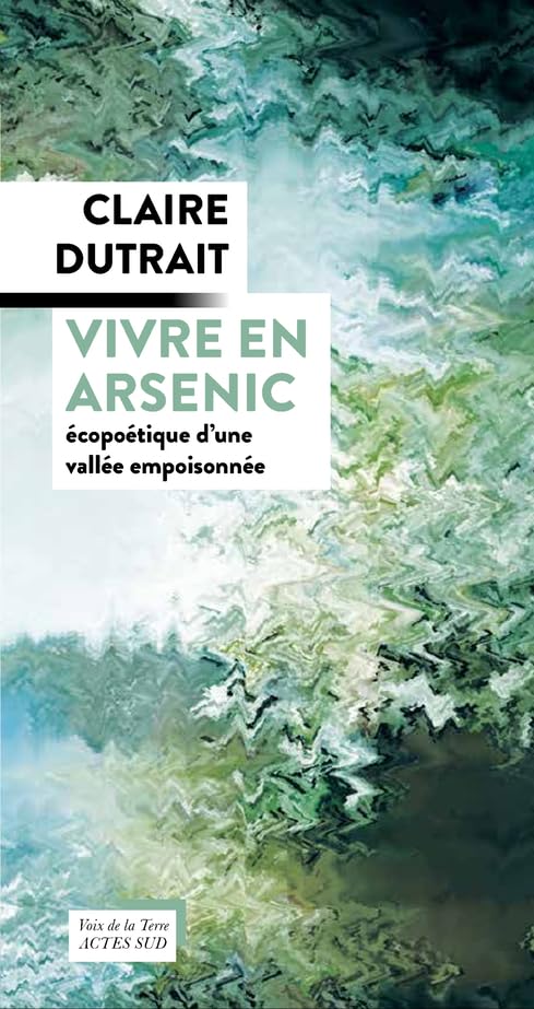 Vivre en arsenic: Ecopoétique d'une vallée empoisonnée Leisure, Home & Garden
