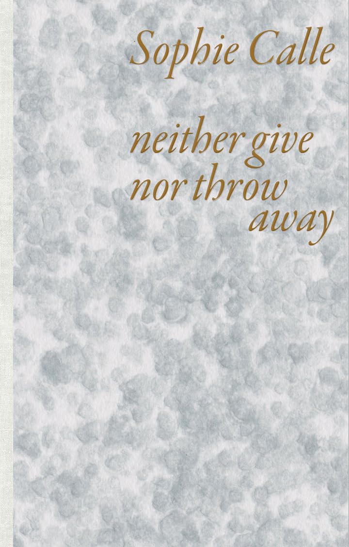 Sophie Calle: Neither Give nor Throw Away Photography