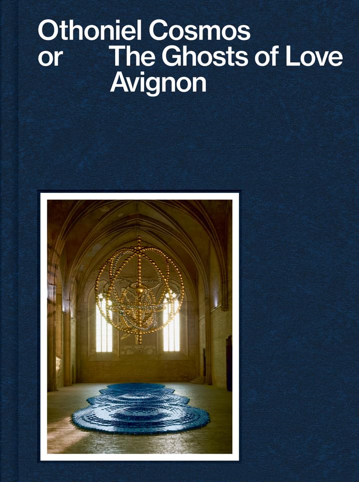 Othoniel Cosmos or The Ghosts of Love: Avignon Books