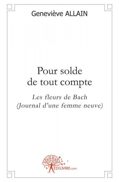 Pour solde de tout compte : Les fleurs de Bach (Journal d'une femme neuve) book