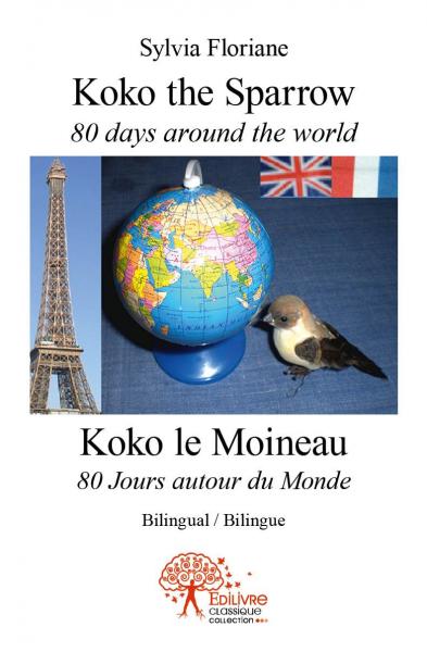 Koko the sparrow 80 days around the world : koko le moineau 80 jours autour du monde : Bilingual / Bilingue book