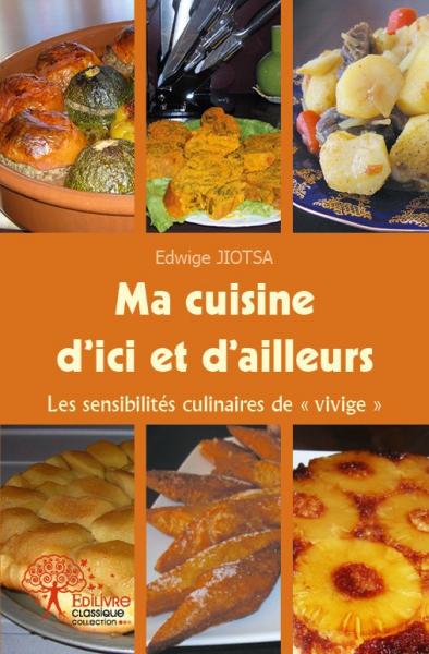 Ma cuisine d'ici et d'ailleurs : Les sensibilités culinaires de « VIVIGE» book