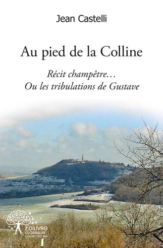 Au pied de la colline : Récit champêtre… Ou les tribulations de Gustave ! book