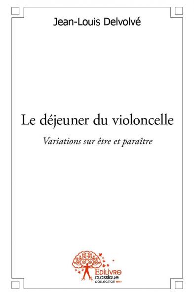 Le déjeuner du violoncelle : Variations sur être et paraître Contemporary literature