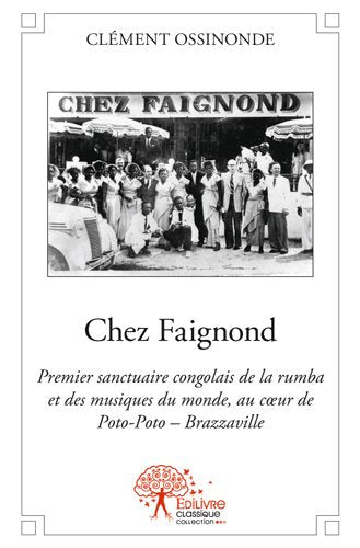 Chez faignond : Premier sanctuaire congolais de la rumba et des musiques du monde, au cœur de Poto-Poto – Brazzaville book