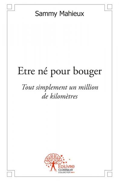 Etre né pour bouger : Tout simplement un million de kilomètres book