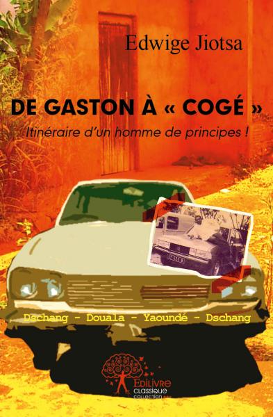 De gaston à « cogé »… : Itinéraire d'un homme de principes ! book