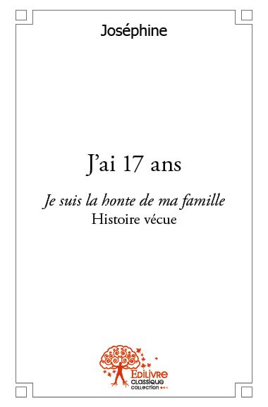 J'ai 17 ans : Je suis la honte de ma famille – Histoire vécue book