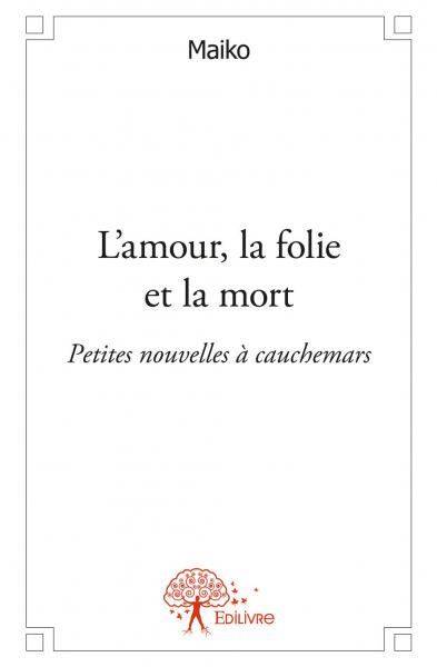 L'amour, la folie et la mort : Petites nouvelles à cauchemars book
