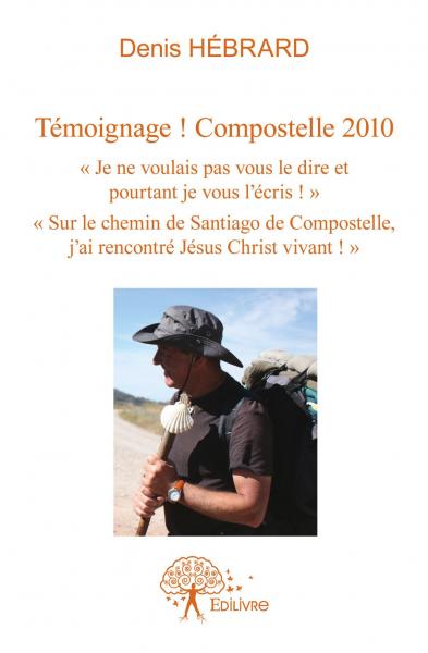Témoignage : compostelle 2010 : « Je ne voulais pas vous le dire, pourtant je vous l’écris ! » - « Sur le chemin de Santiago de Compostelle, j'ai rencontré Jésus Christ vivant ! » book