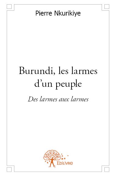 Burundi, les larmes d'un peuple : Des larmes aux larmes Poetry
