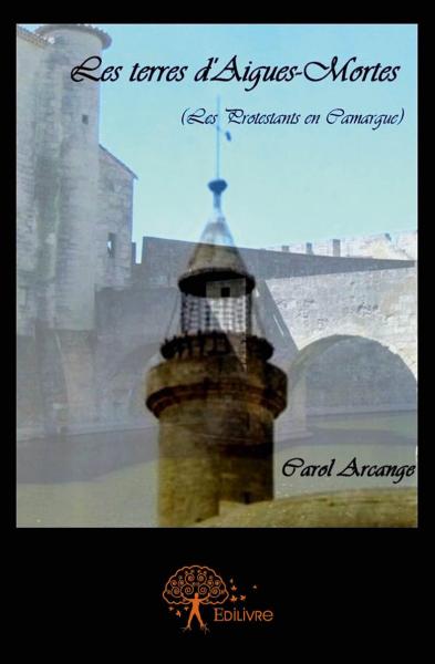 Les terres d'aigues mortes : Les Protestants en Camargue Historical Fiction