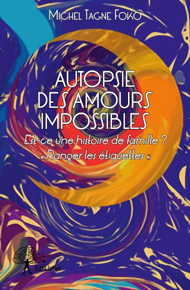 Autopsie des amours impossibles : Est-ce une histoire de famille : « Ranger les étiquettes » book