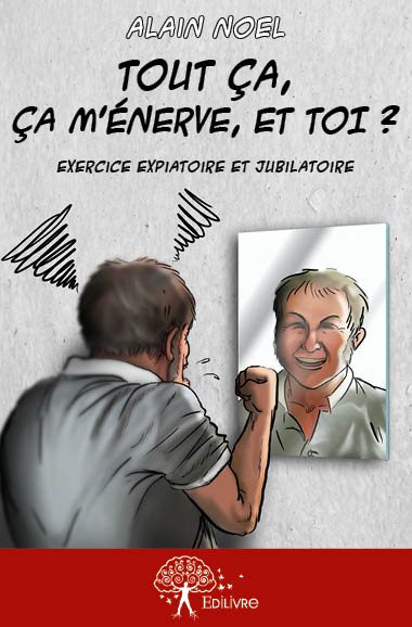 Tout ça, ça m'énerve, et toi ? : Exercice expiatoire et jubilatoire book