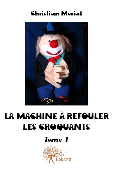La machine à refouler les croquants: Tome 1 book
