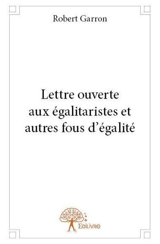 Lettre ouverte aux égalitaristes et autres fous d'égalité: Essai book