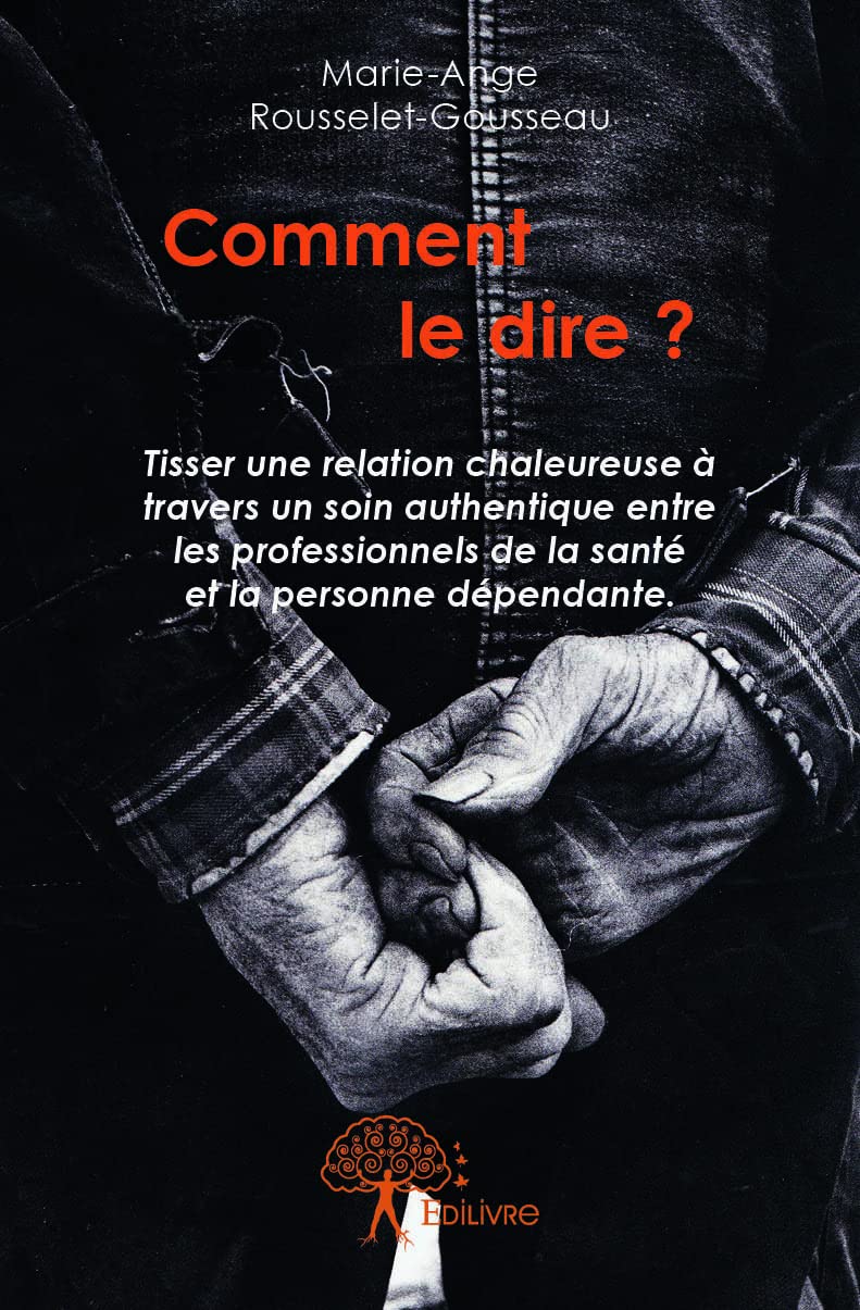 Comment le dire ?: Tisser une relation chaleureuse à travers un soin authentique entre les professionnels de la santé et la personne dépendante. Parents & Children