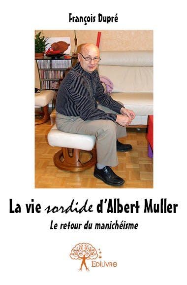 La vie sordide d'albert muller: Le retour du manichéisme Historical Fiction