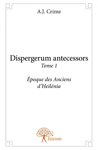 Dispergerum antecessors : Tome 1 Epoque des Anciens d’Heilénia Contemporary literature