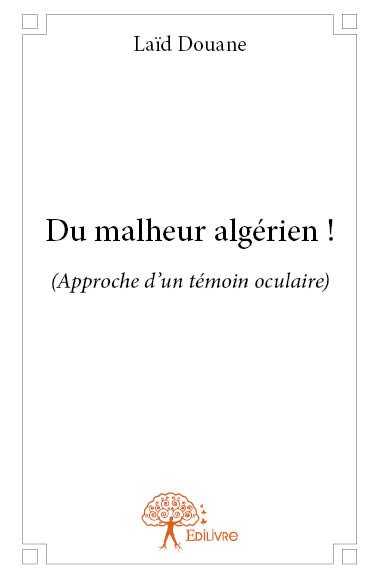 Du malheur algérien ! : (Approche d'un témoin oculaire) Essays & Short Stories