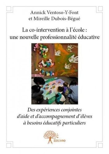 La co-intervention à l'école : une nouvelle professionnalité éducative: Des expériences conjointes d'aide et d'accompagnement d'élèves à besoins éducatifs particuliers Psychology