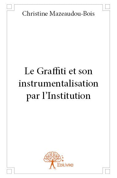 Le graffiti et son instrumentalisation par l'institution Essays & Short Stories