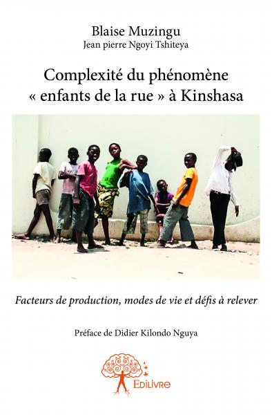 Complexité du phénomène « enfants de la rue » à kinshasa : Facteurs de production, modes de vie et défis à relever Essays & Short Stories