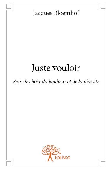Juste vouloir : Faire le choix du bonheur et de la réussite Parents & Children