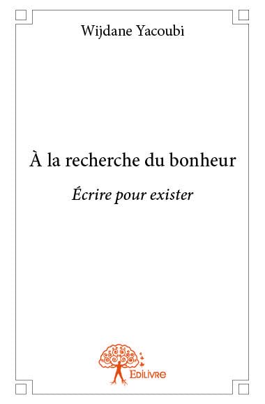 à la recherche du bonheur: Écrire pour exister book