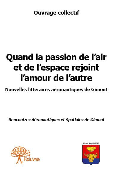 Quand la passion de l’air et de l’espace rejoint l’amour de l’autre : Nouvelles littéraires aéronautiques de Gimont / Rencontres Aéronautiques et Spatiales de Gimont book