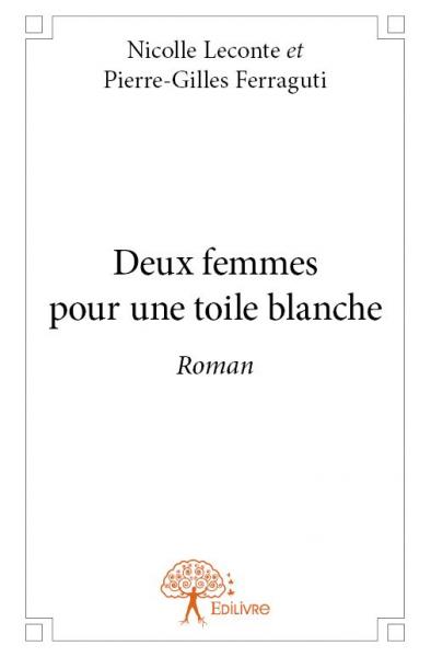 Deux femmes pour une toile blanche : Roman Contemporary literature