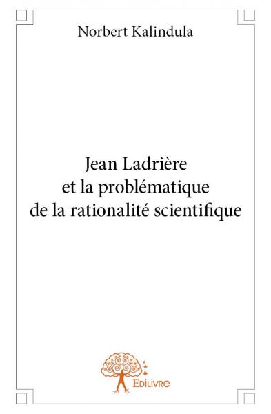 Jean ladrière et la problématique de la rationalité scientifique book