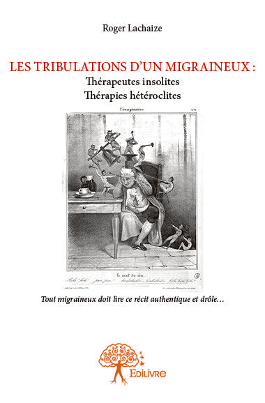 Les tribulations d'un migraineux : thérapeutes insolites thérapies curieuses : Tout migraineux doit lire ce récit authentique et drôle… book