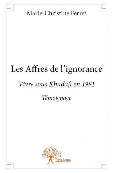 Les affres de l’ignorance : Vivre sous Khadafi en 1981 Témoignage Historical Fiction