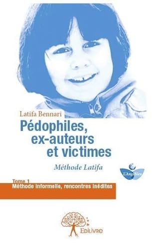 Pédophiles, ex-auteurs et victimes - Tome 1: Tome 1 Méthode informelle, rencontres inédites Politics & History