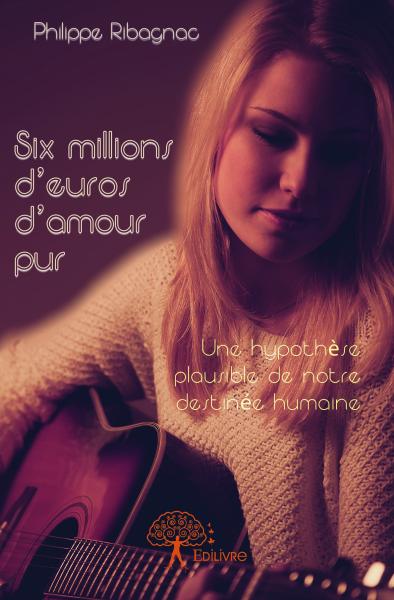 Six millions d'euros d'amour pur : Une hypothèse plausible de notre destinée humaine Contemporary literature