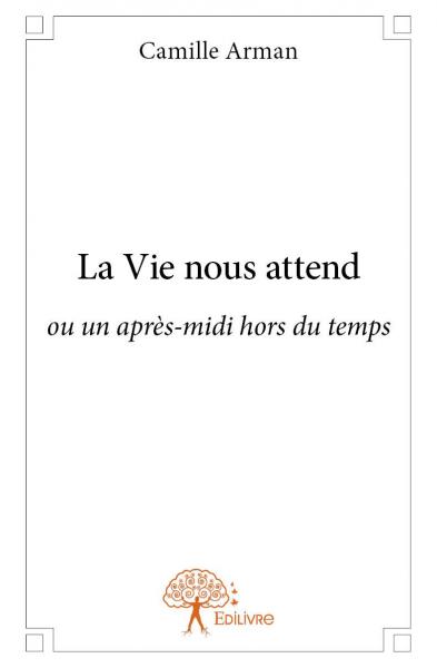 La vie nous attend : ou un après-midi hors du temps book