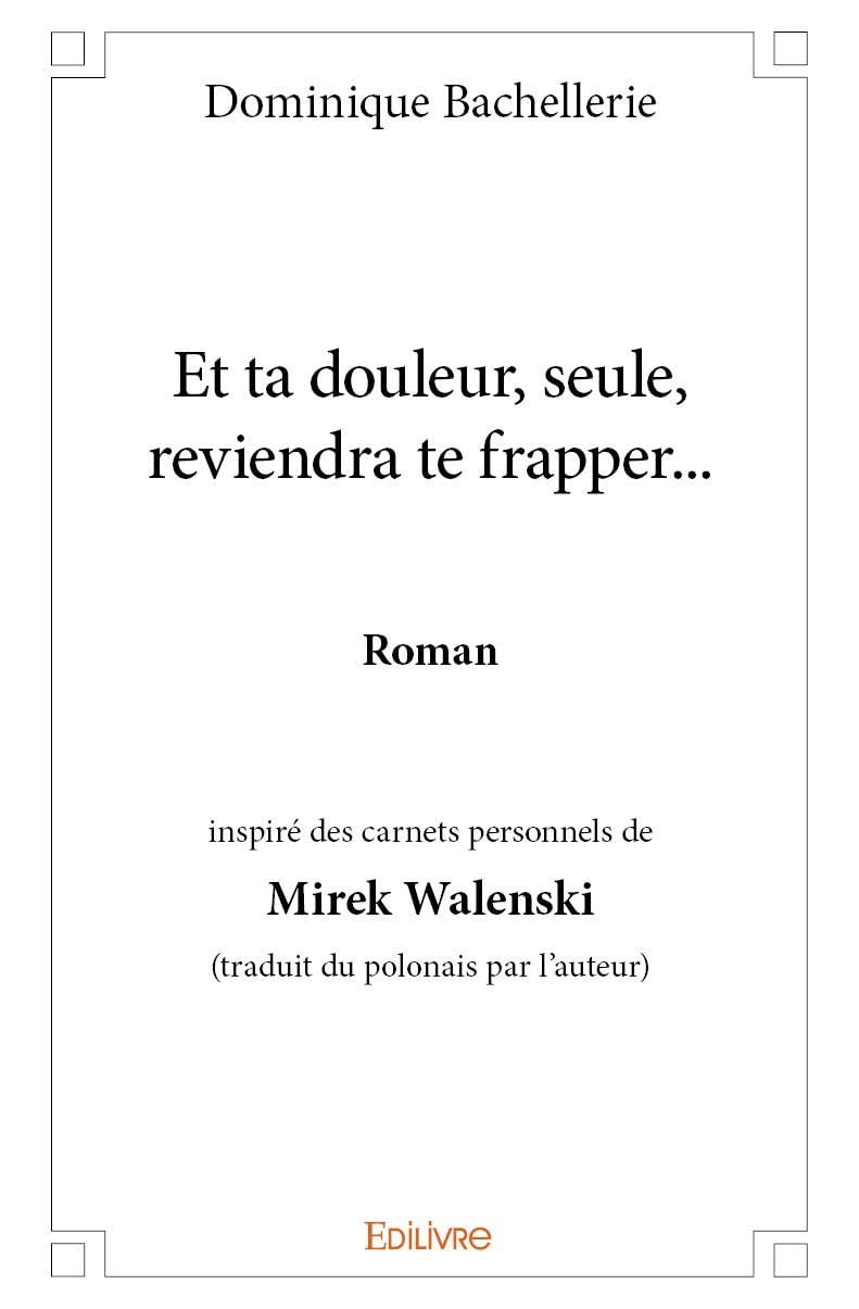 Et ta douleur, seule, reviendra te frapper...: Roman Inspiré des carnets personnels de Mirek Walenski (traduit du polonais par l’auteur) book