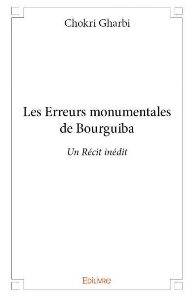 Les erreurs monumentales de bourguiba : Un Récit inédit book