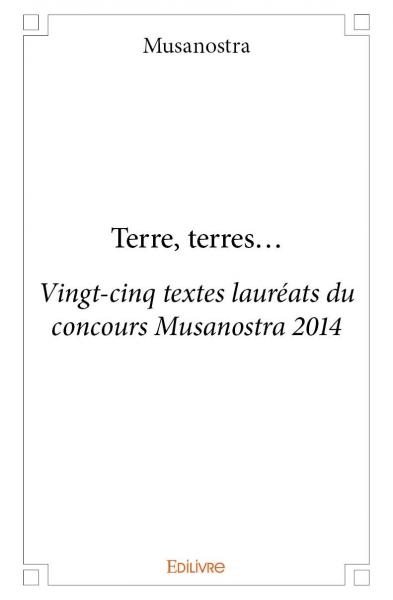 Terre, terres… : Vingt-cinq textes lauréats du concours Musanostra 2014 book